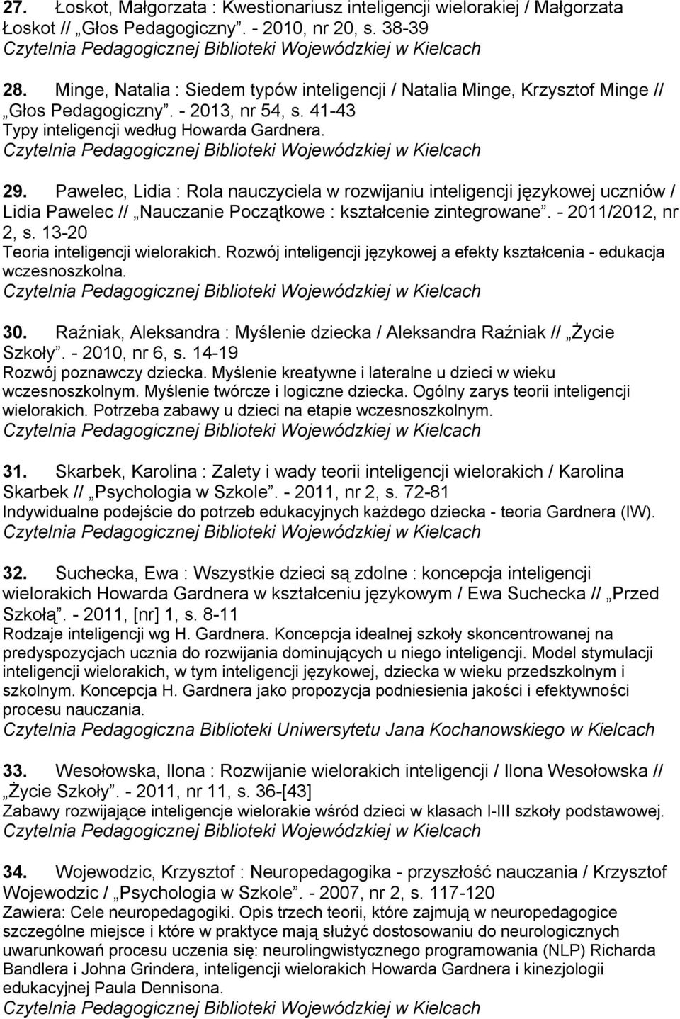 Pawelec, Lidia : Rola nauczyciela w rozwijaniu inteligencji językowej uczniów / Lidia Pawelec // Nauczanie Początkowe : kształcenie zintegrowane. - 2011/2012, nr 2, s.