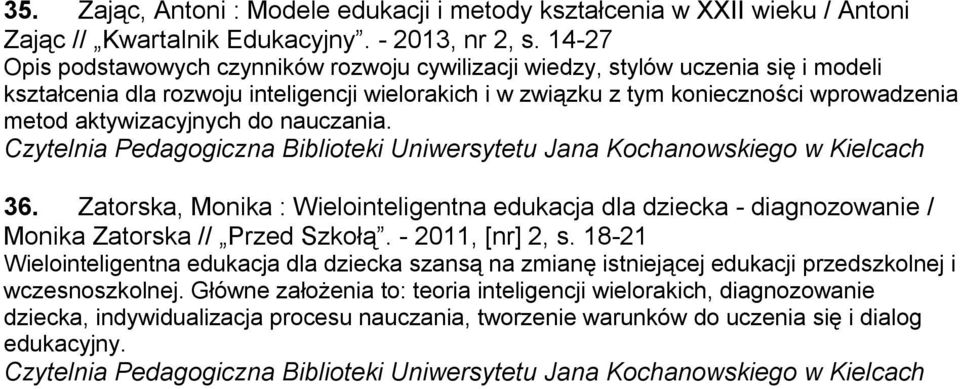 aktywizacyjnych do nauczania. 36. Zatorska, Monika : Wielointeligentna edukacja dla dziecka - diagnozowanie / Monika Zatorska // Przed Szkołą. - 2011, [nr] 2, s.