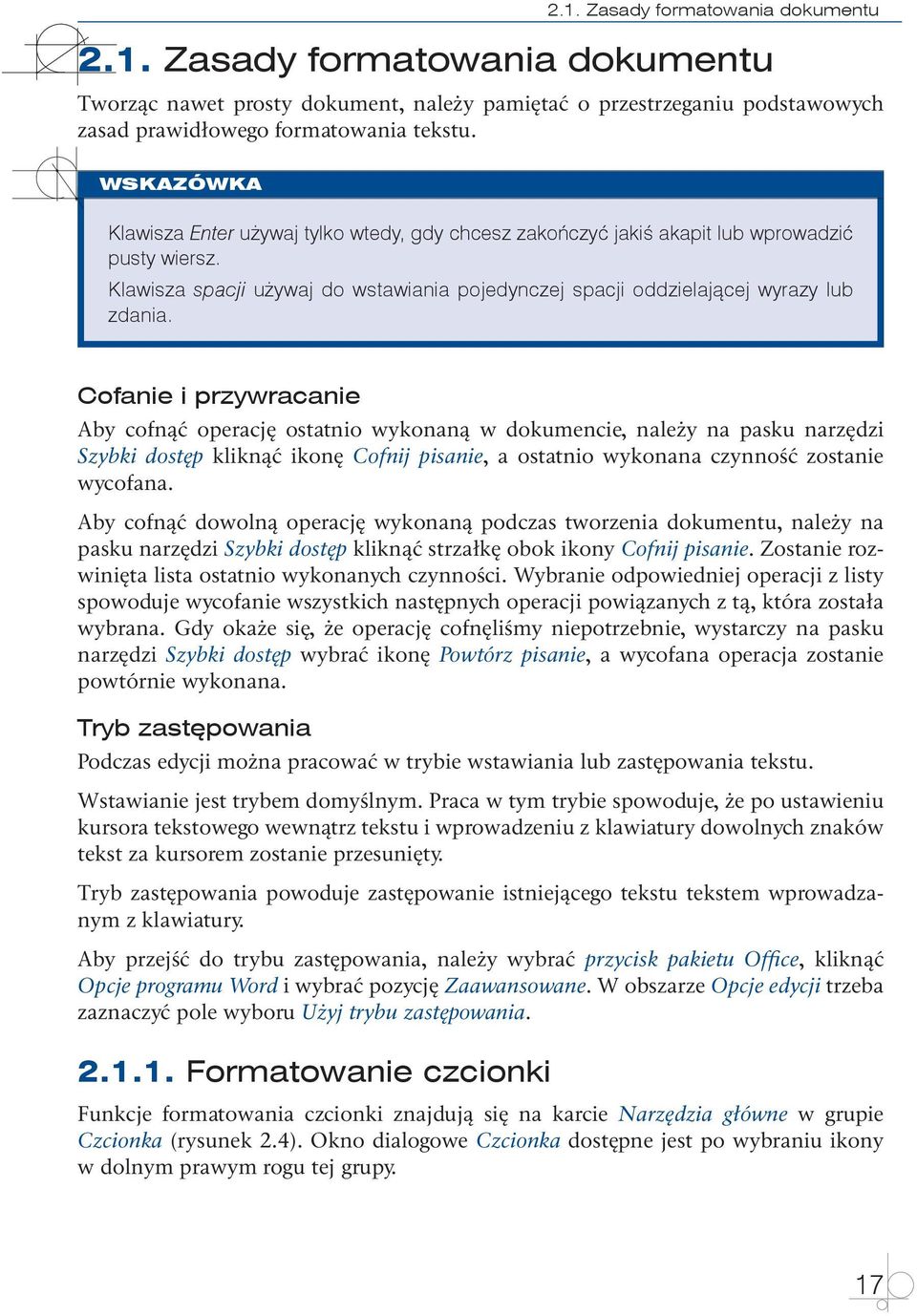 Cofanie i przywracanie Aby cofnąć operację ostatnio wykonaną w dokumencie, należy na pasku narzędzi Szybki dostęp kliknąć ikonę Cofnij pisanie, a ostatnio wykonana czynność zostanie wycofana.