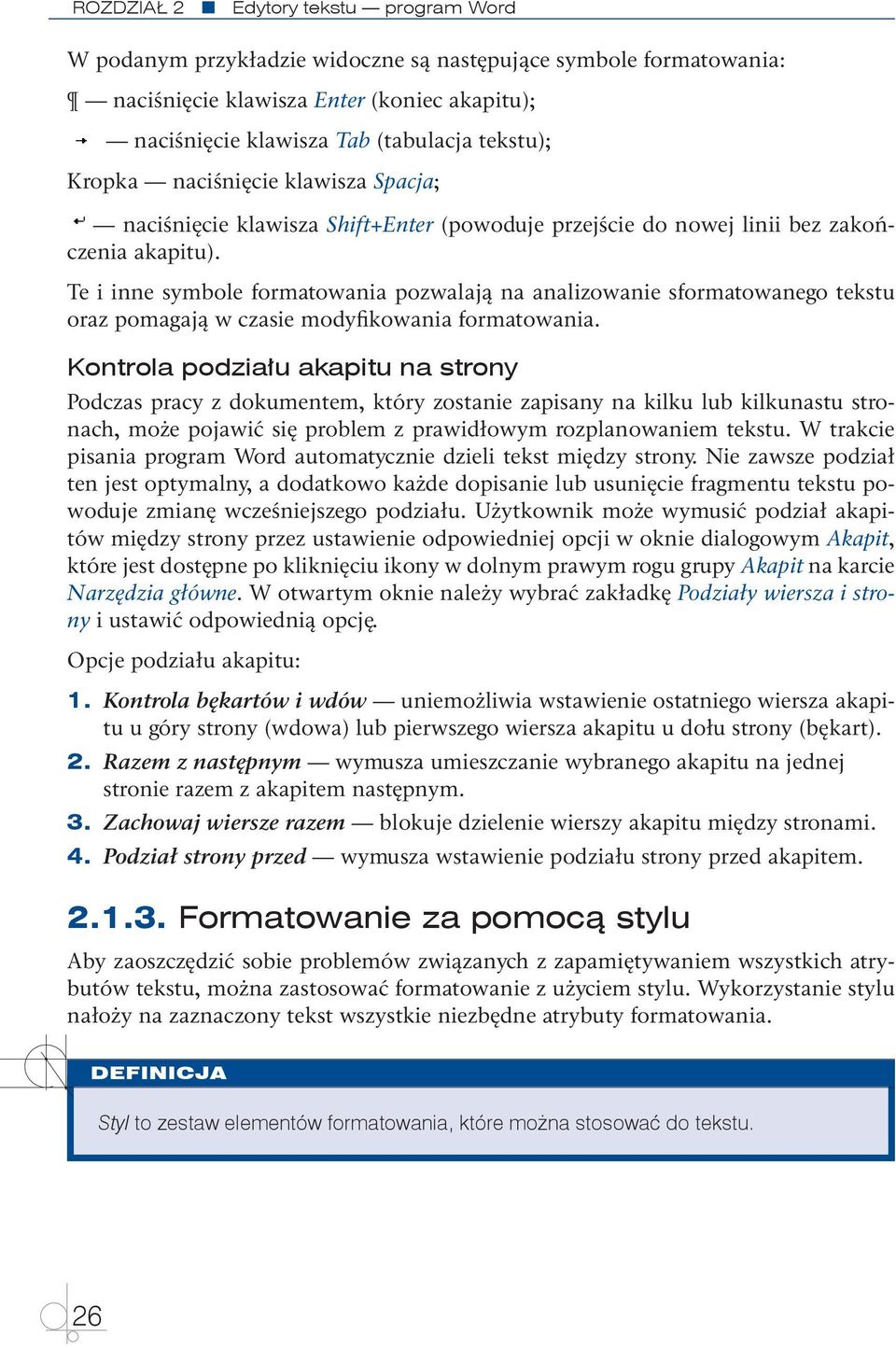 Te i inne symbole formatowania pozwalają na analizowanie sformatowanego tekstu oraz pomagają w czasie modyfikowania formatowania.