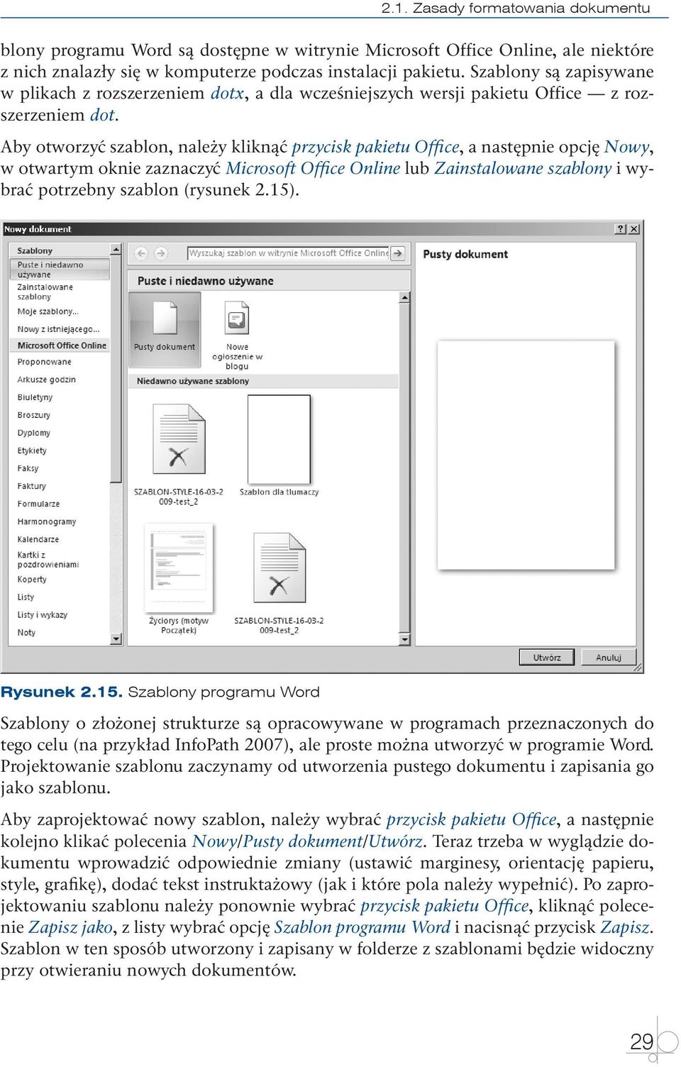 Aby otworzyć szablon, należy kliknąć przycisk pakietu Office, a następnie opcję Nowy, w otwartym oknie zaznaczyć Microsoft Office Online lub Zainstalowane szablony i wybrać potrzebny szablon (rysunek