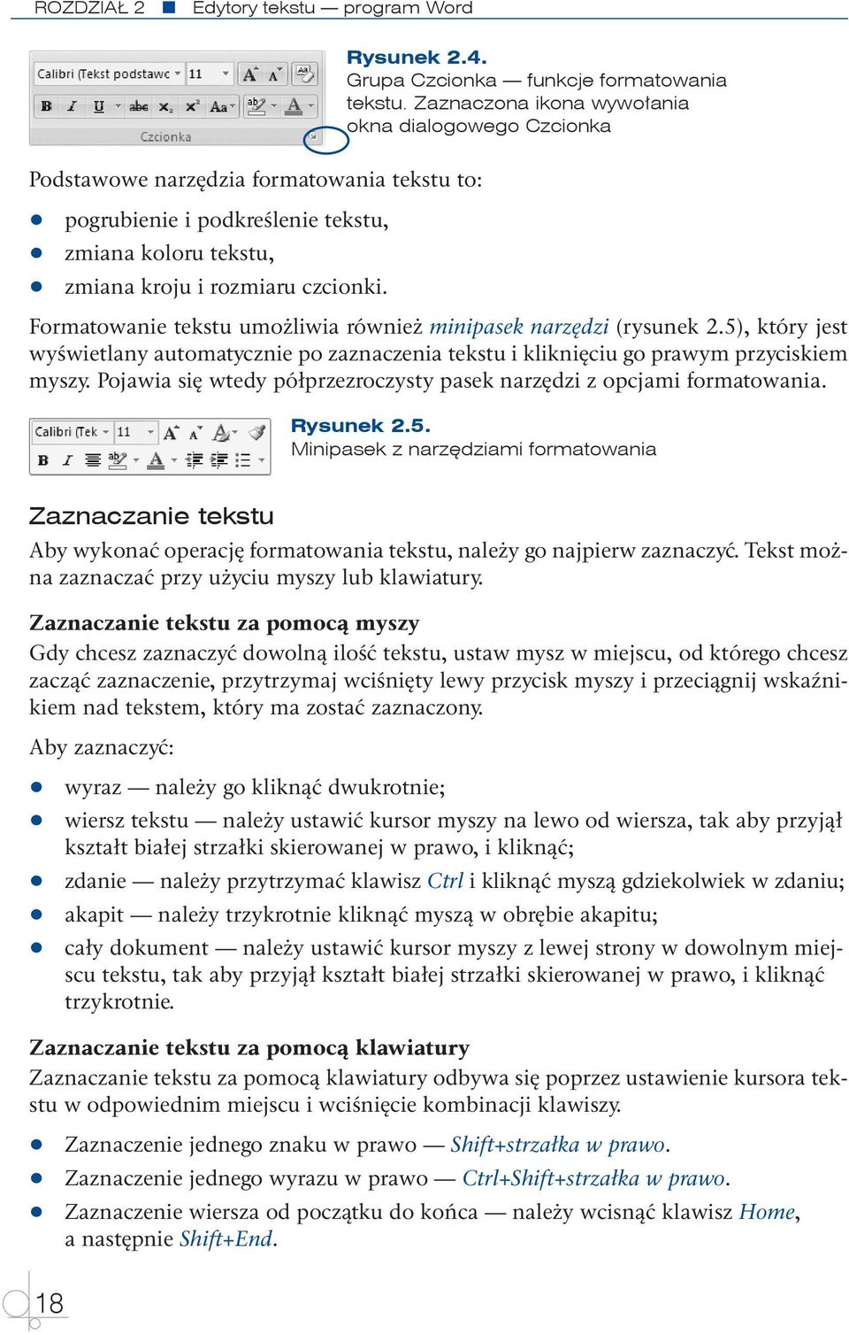 5), który jest wyświetlany automatycznie po zaznaczenia tekstu i kliknięciu go prawym przyciskiem myszy. Pojawia się wtedy półprzezroczysty pasek narzędzi z opcjami formatowania. Rysunek 2.5. Minipasek z narzędziami formatowania Zaznaczanie tekstu Aby wykonać operację formatowania tekstu, należy go najpierw zaznaczyć.