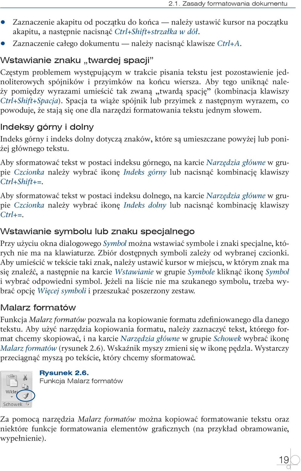 Wstawianie znaku twardej spacji Częstym problemem występującym w trakcie pisania tekstu jest pozostawienie jednoliterowych spójników i przyimków na końcu wiersza.