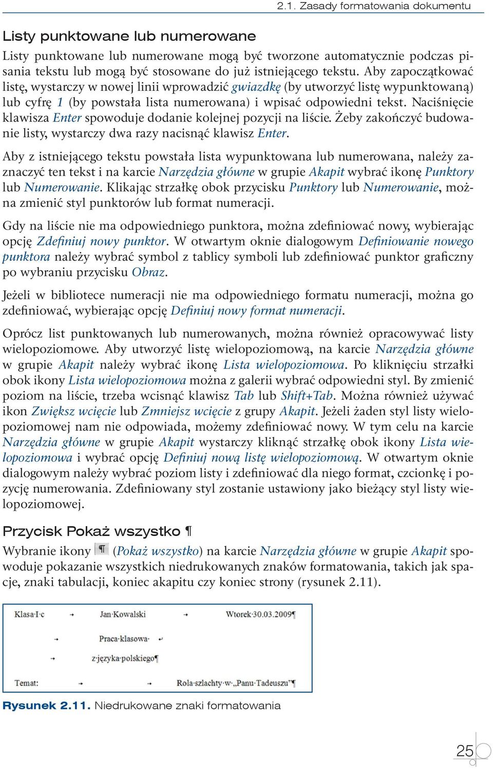 Aby zapoczątkować listę, wystarczy w nowej linii wprowadzić gwiazdkę (by utworzyć listę wypunktowaną) lub cyfrę 1 (by powstała lista numerowana) i wpisać odpowiedni tekst.