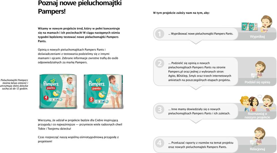 Wypróbuj Opinią o nowych pieluchomajtkach Pampers Pants i doświadczeniami z testowania podzielimy się z innymi Pieluchomajtki Pampers można łatwo zmienić i utrzymują skórę dziecka suchą aż do 12