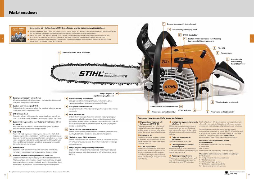 Jakość produkcji STIHL: Piły łańcuchowe STIHL cechuje szwajcarska precyzja wykonania gwarantowana przez zakłady STIHL w Wil w Szwajcarii.