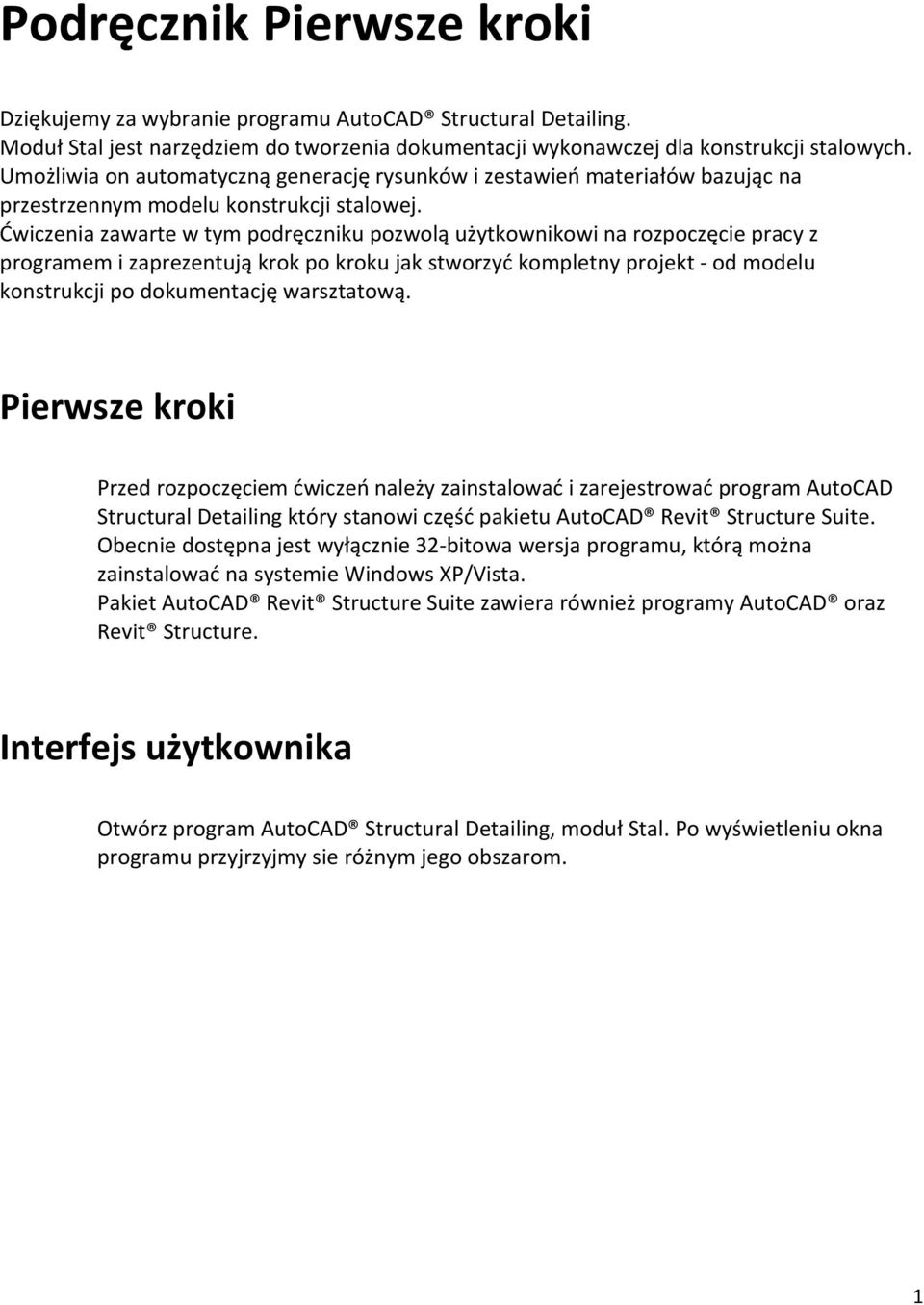 Ćwiczenia zawarte w tym podręczniku pozwolą użytkownikowi na rozpoczęcie pracy z programem i zaprezentują krok po kroku jak stworzyć kompletny projekt od modelu konstrukcji po dokumentację