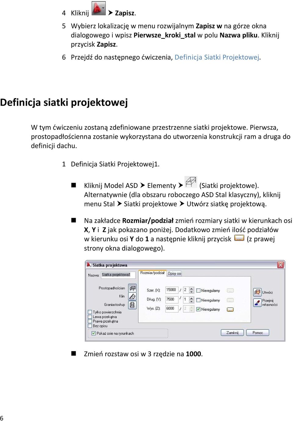 Pierwsza, prostopadłościenna zostanie wykorzystana do utworzenia konstrukcji ram a druga do definicji dachu. 1 Definicja Siatki Projektowej1. Kliknij Model ASD Elementy (Siatki projektowe).