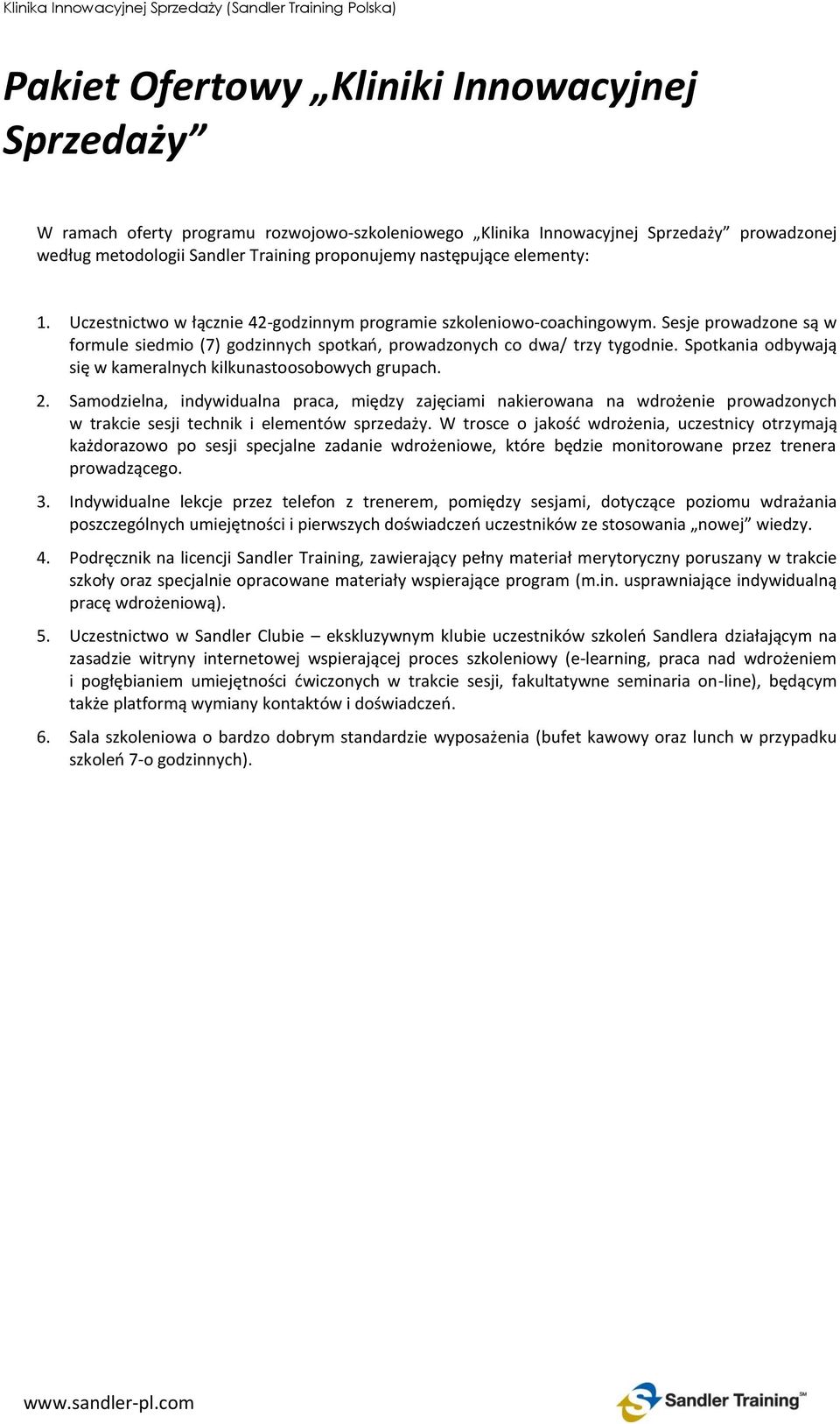 Spotkania odbywają się w kameralnych kilkunastoosobowych grupach. 2.