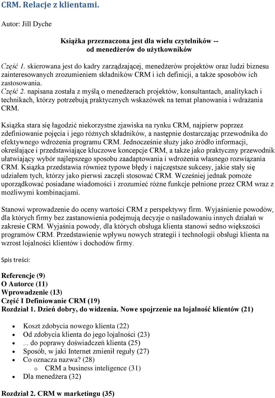 napisana została z myślą o menedżerach projektów, konsultantach, analitykach i technikach, którzy potrzebują praktycznych wskazówek na temat planowania i wdrażania CRM.