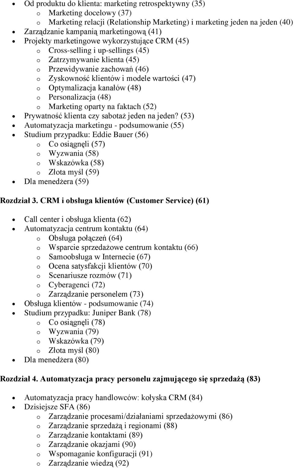 Optymalizacja kanałów (48) o Personalizacja (48) o Marketing oparty na faktach (52) Prywatność klienta czy sabotaż jeden na jeden?