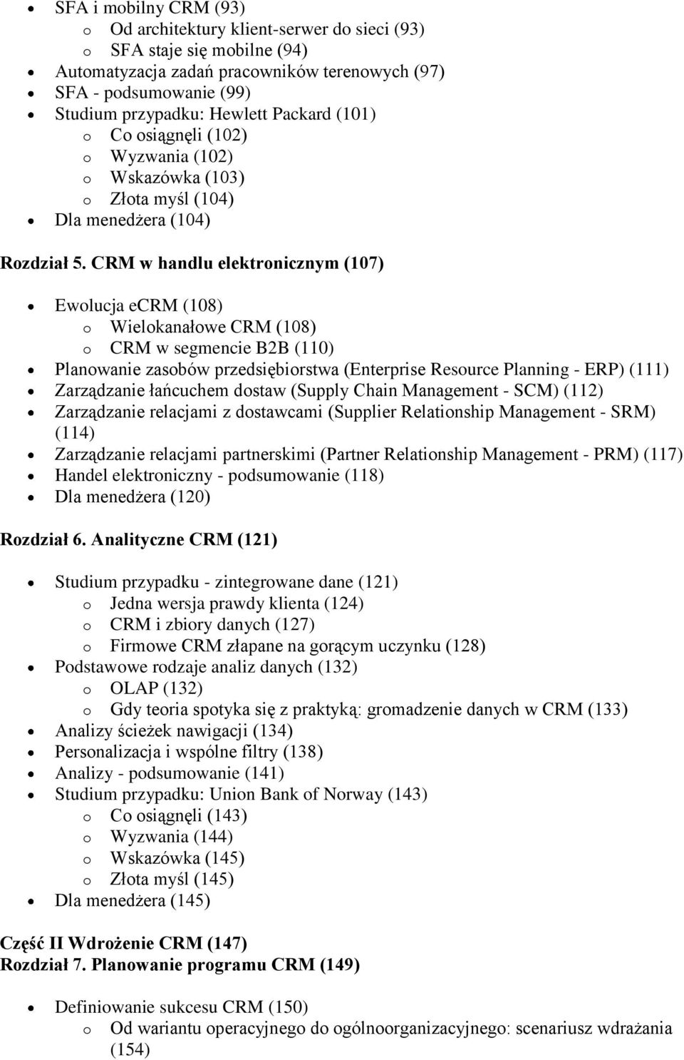 CRM w handlu elektronicznym (107) Ewolucja ecrm (108) o Wielokanałowe CRM (108) o CRM w segmencie B2B (110) Planowanie zasobów przedsiębiorstwa (Enterprise Resource Planning - ERP) (111) Zarządzanie