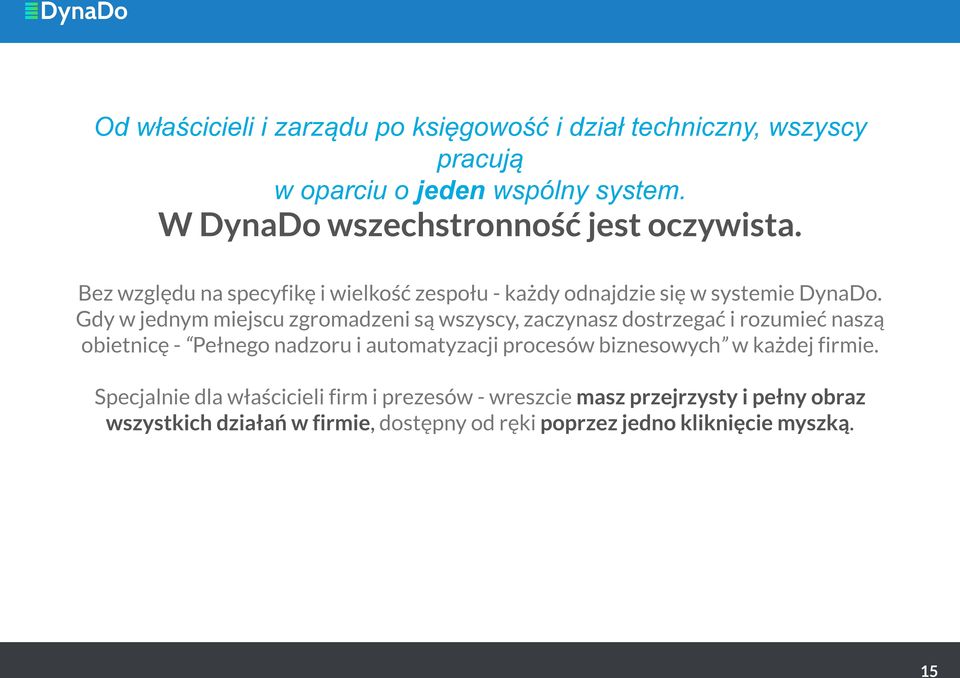 Gdy w jednym miejscu zgromadzeni są wszyscy, zaczynasz dostrzegać i rozumieć naszą obietnicę - Pełnego nadzoru i automatyzacji procesów