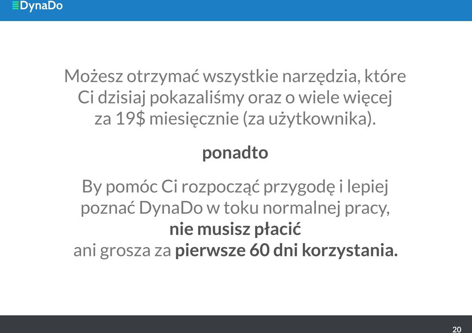 ponadto By pomóc Ci rozpocząć przygodę i lepiej poznać DynaDo w