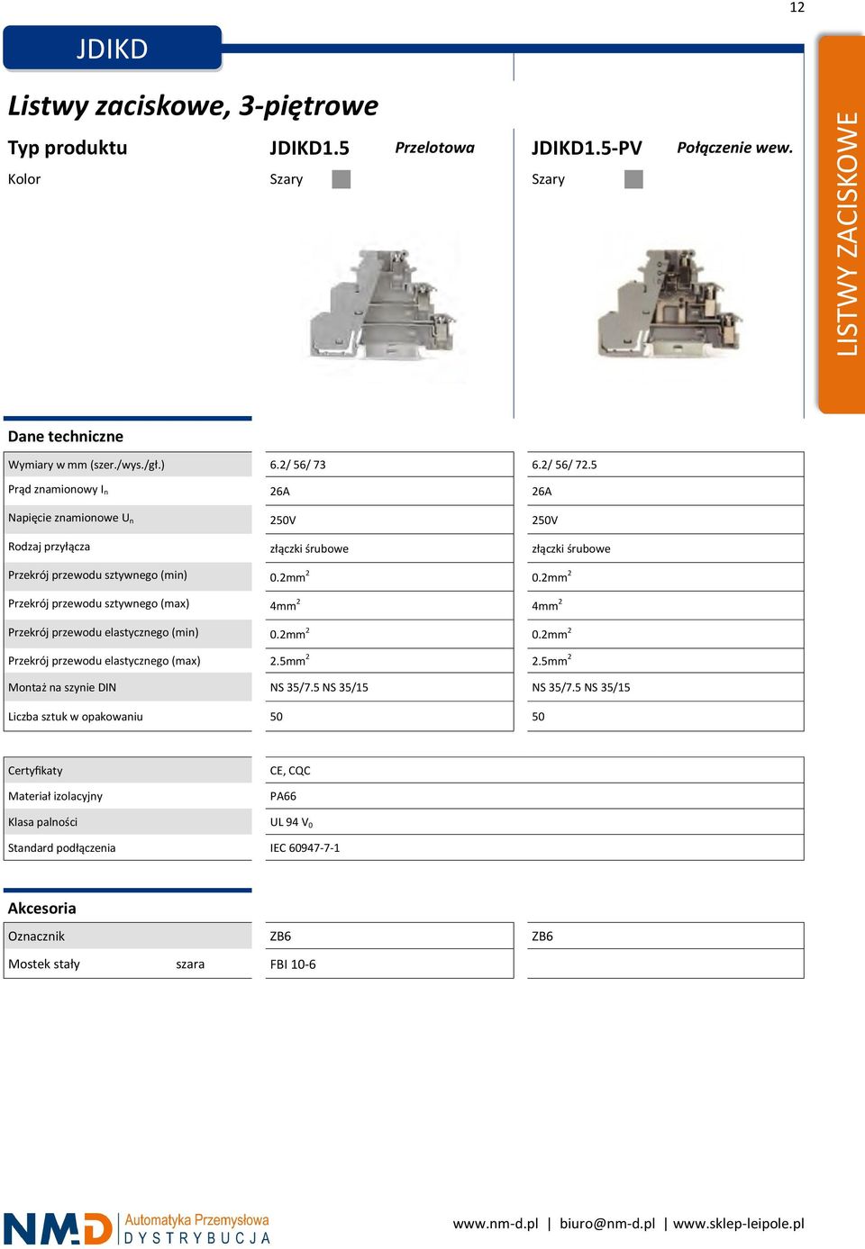 2mm 2 Przekrój przewodu sztywnego (max) 4mm 2 4mm 2 Przekrój przewodu elastycznego (min) 0.2mm 2 0.2mm 2 Przekrój przewodu elastycznego (max) 2.5mm 2 2.