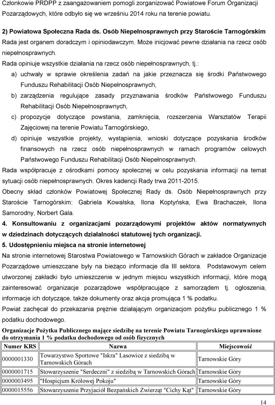 Rada opiniuje wszystkie działania na rzecz osób niepełnosprawnych, tj.