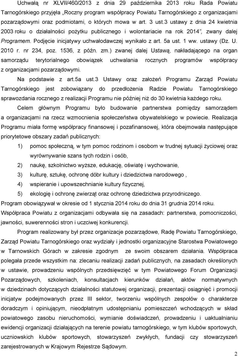 Podjęcie inicjatywy uchwałodawczej wynikało z art. 5a ust. 1 ww. ustawy (Dz. U. 2010 r. nr 234, poz. 1536, z późn. zm.