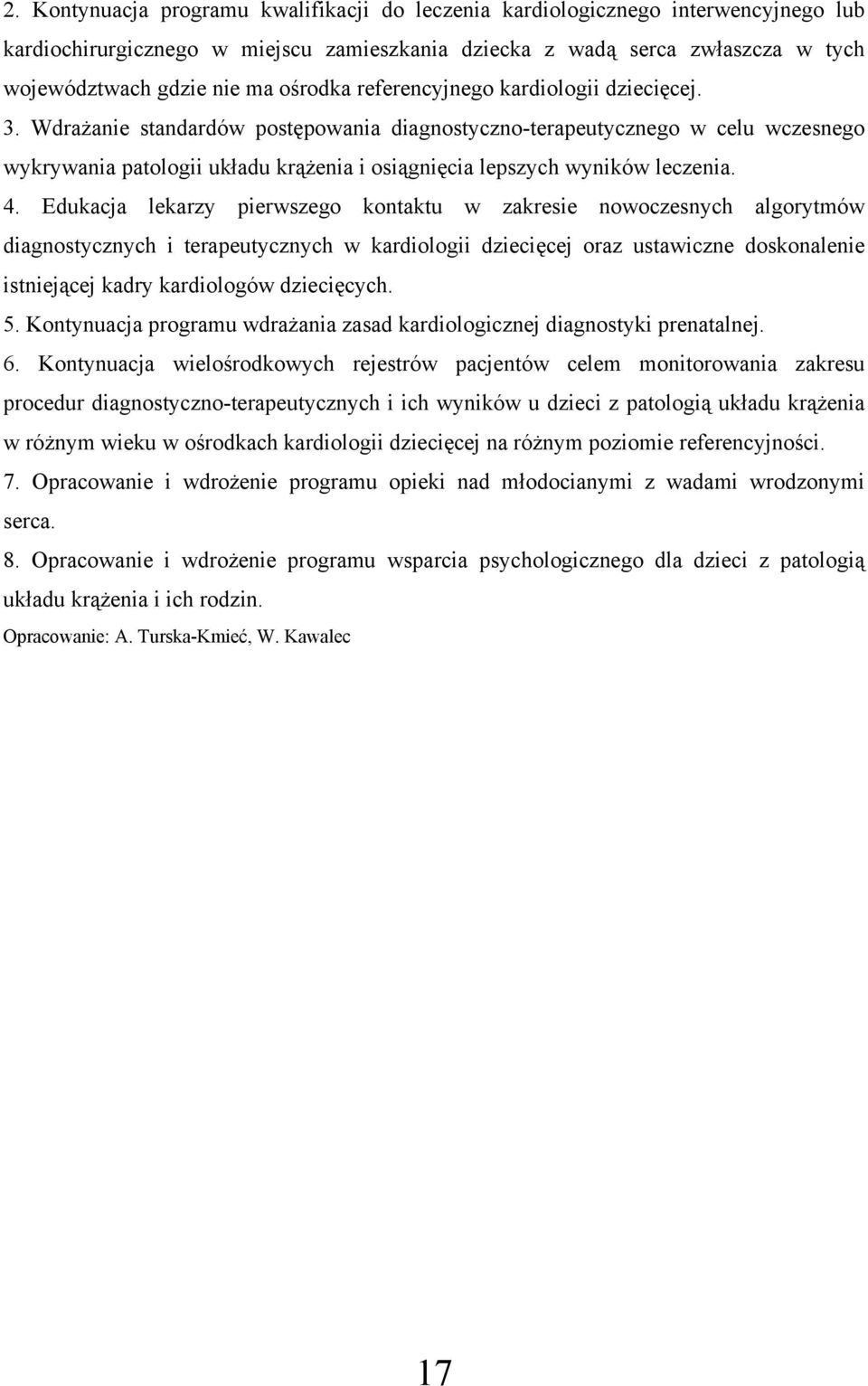 Wdrażanie standardów postępowania diagnostyczno-terapeutycznego w celu wczesnego wykrywania patologii układu krążenia i osiągnięcia lepszych wyników leczenia. 4.