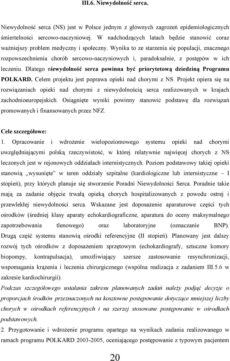 Wynika to ze starzenia się populacji, znacznego rozpowszechnienia chorób sercowo-naczyniowych i, paradoksalnie, z postępów w ich leczeniu.