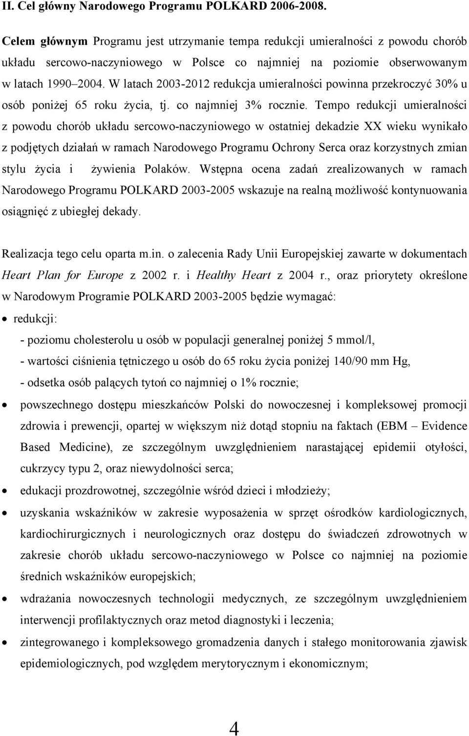 W latach 2003-2012 redukcja umieralności powinna przekroczyć 30% u osób poniżej 65 roku życia, tj. co najmniej 3% rocznie.