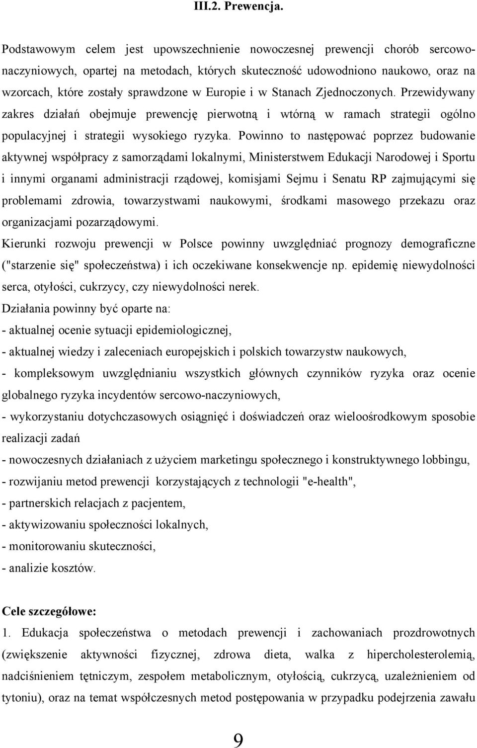 Europie i w Stanach Zjednoczonych. Przewidywany zakres działań obejmuje prewencję pierwotną i wtórną w ramach strategii ogólno populacyjnej i strategii wysokiego ryzyka.