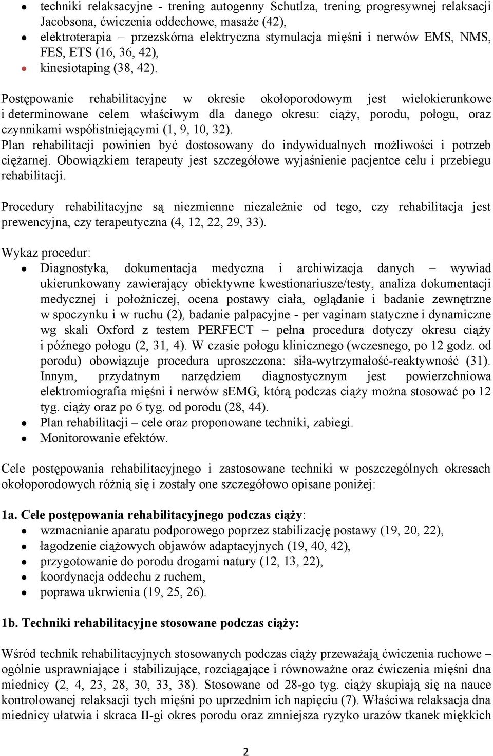 Postępowanie rehabilitacyjne w okresie okołoporodowym jest wielokierunkowe i determinowane celem właściwym dla danego okresu: ciąży, porodu, połogu, oraz czynnikami współistniejącymi (1, 9, 10, 32).