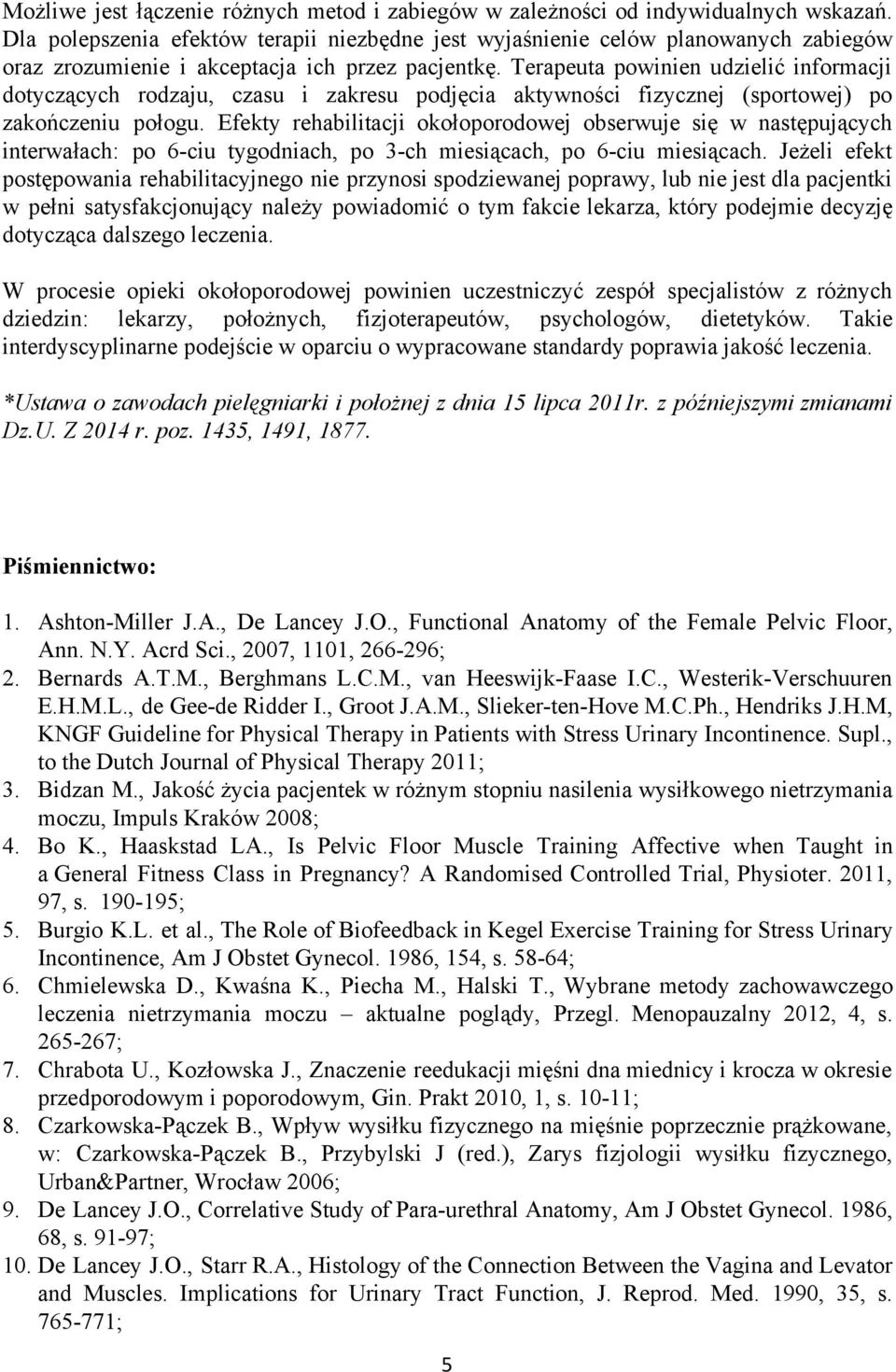 Terapeuta powinien udzielić informacji dotyczących rodzaju, czasu i zakresu podjęcia aktywności fizycznej (sportowej) po zakończeniu połogu.