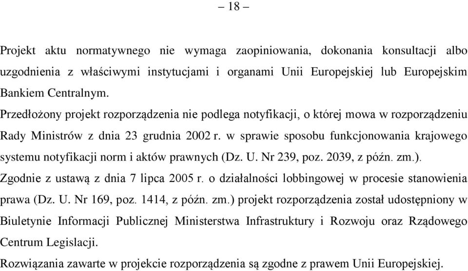 w sprawie sposobu funkcjonowania krajowego systemu notyfikacji norm i aktów prawnych (Dz. U. Nr 239, poz. 2039, z późn. zm.). Zgodnie z ustawą z dnia 7 lipca 2005 r.