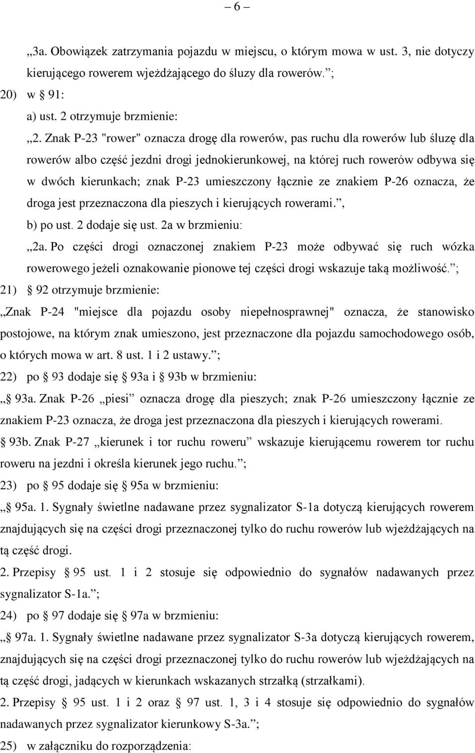 umieszczony łącznie ze znakiem P-26 oznacza, że droga jest przeznaczona dla pieszych i kierujących rowerami., b) po ust. 2 dodaje się ust. 2a w brzmieniu: 2a.