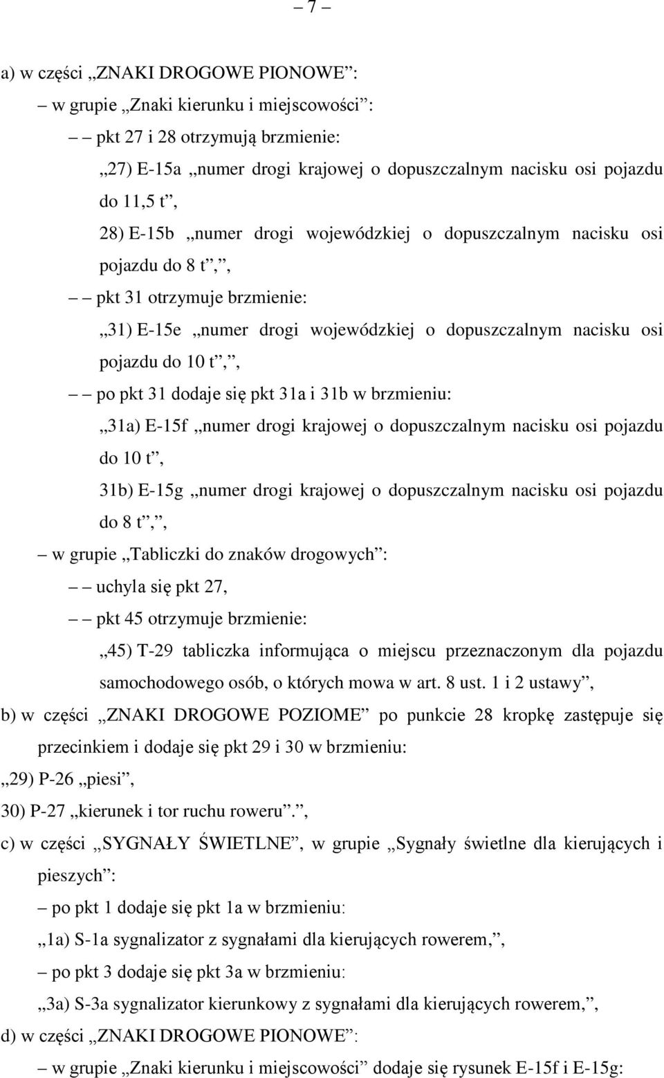 pkt 31a i 31b w brzmieniu: 31a) E-15f numer drogi krajowej o dopuszczalnym nacisku osi pojazdu do 10 t, 31b) E-15g numer drogi krajowej o dopuszczalnym nacisku osi pojazdu do 8 t,, w grupie Tabliczki