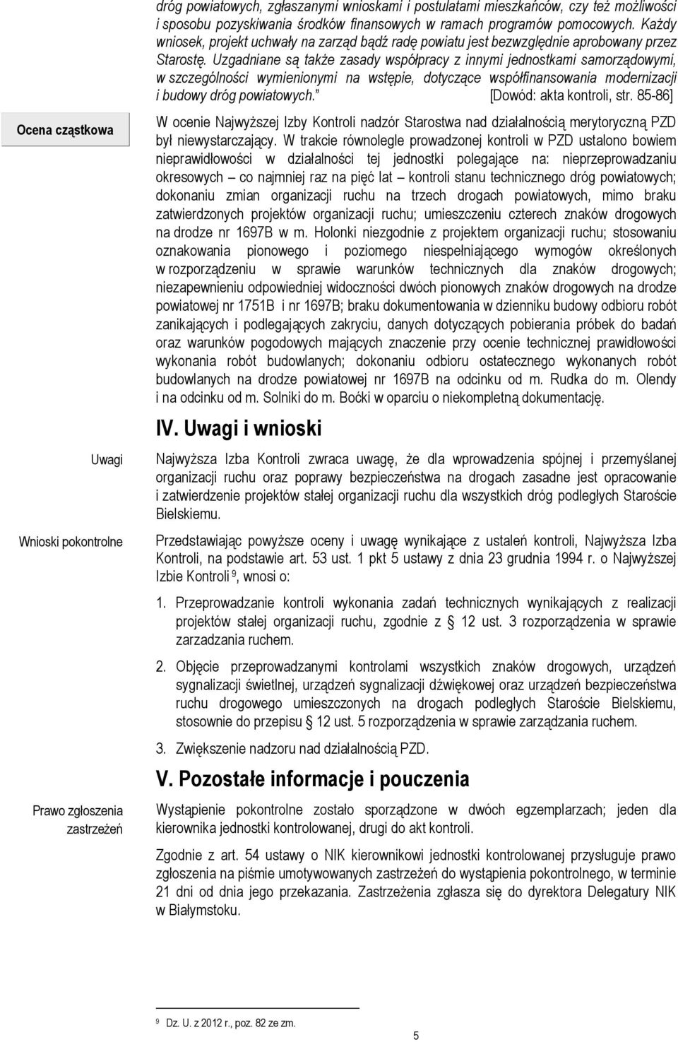 Uzgadniane są także zasady współpracy z innymi jednostkami samorządowymi, w szczególności wymienionymi na wstępie, dotyczące współfinansowania modernizacji i budowy dróg powiatowych.