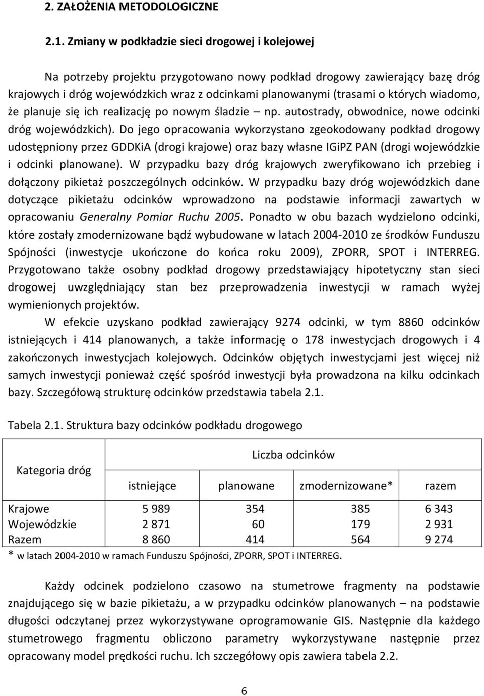 których wiadomo, że planuje się ich realizację po nowym śladzie np. autostrady, obwodnice, nowe odcinki dróg wojewódzkich).