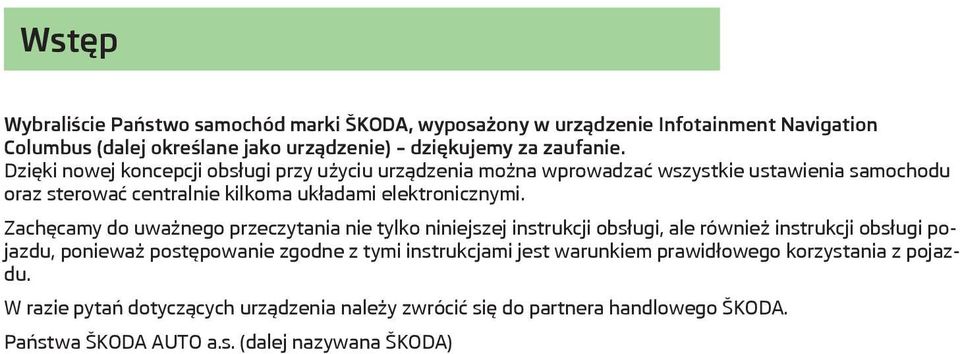 Zachęcamy do uważnego przeczytania nie tylko niniejszej instrukcji obsługi, ale również instrukcji obsługi pojazdu, ponieważ postępowanie zgodne z tymi instrukcjami
