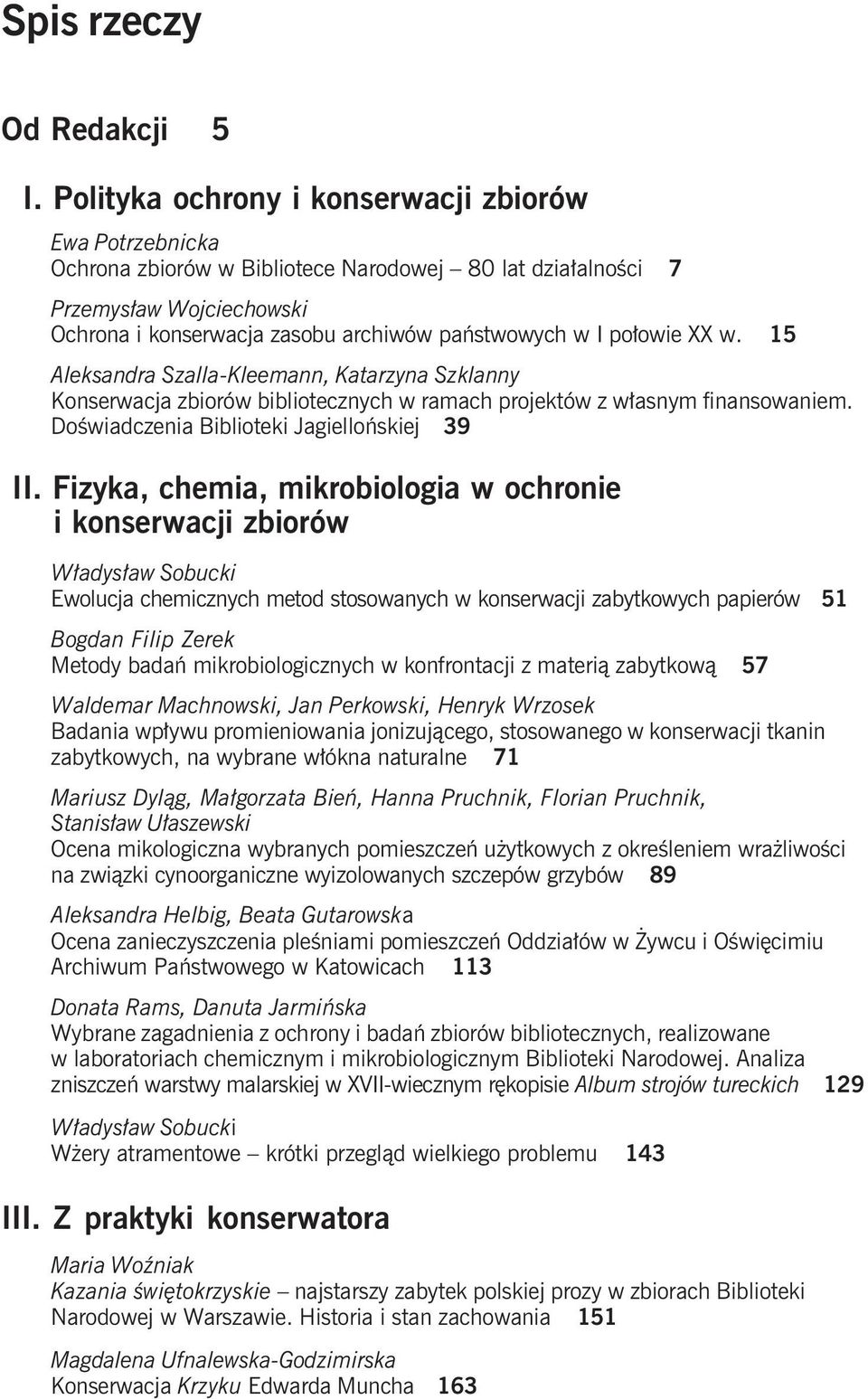 połowie XX w. 15 Aleksandra Szalla-Kleemann, Katarzyna Szklanny Konserwacja zbiorów bibliotecznych w ramach projektów z własnym finansowaniem. Doświadczenia Biblioteki Jagiellońskiej 39 II.