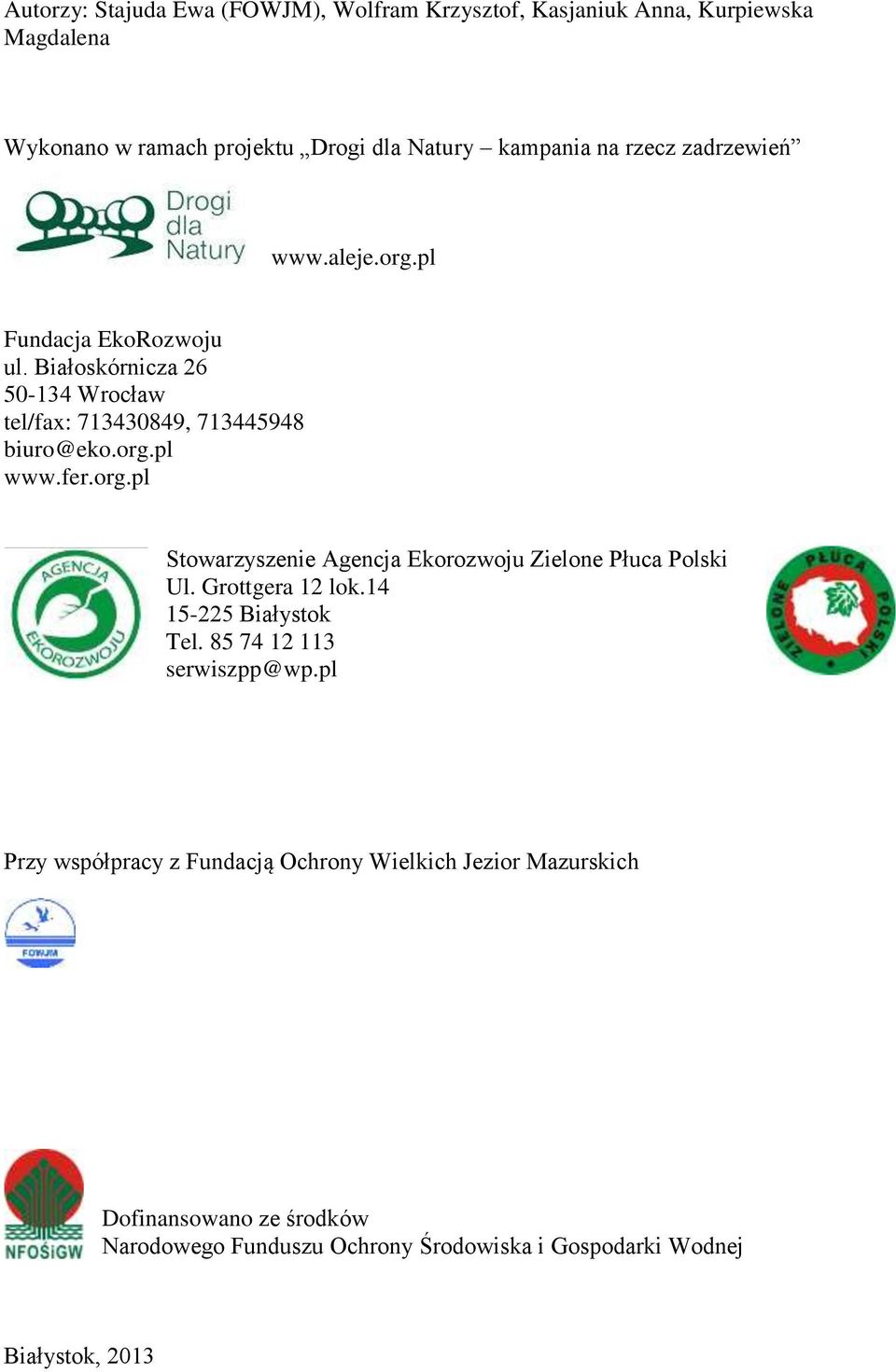 org.pl Stowarzyszenie Agencja Ekorozwoju Zielone Płuca Polski Ul. Grottgera 12 lok.14 15225 Białystok Tel. 85 74 12 113 serwiszpp@wp.