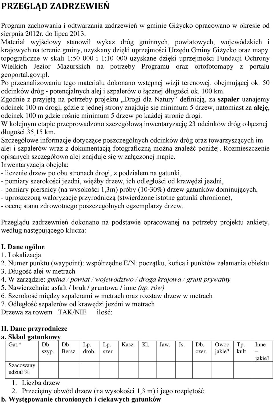 1:10 000 uzyskane dzięki uprzejmości Fundacji Ochrony Wielkich Jezior Mazurskich na potrzeby Programu oraz ortofotomapy z portalu geoportal.gov.pl.