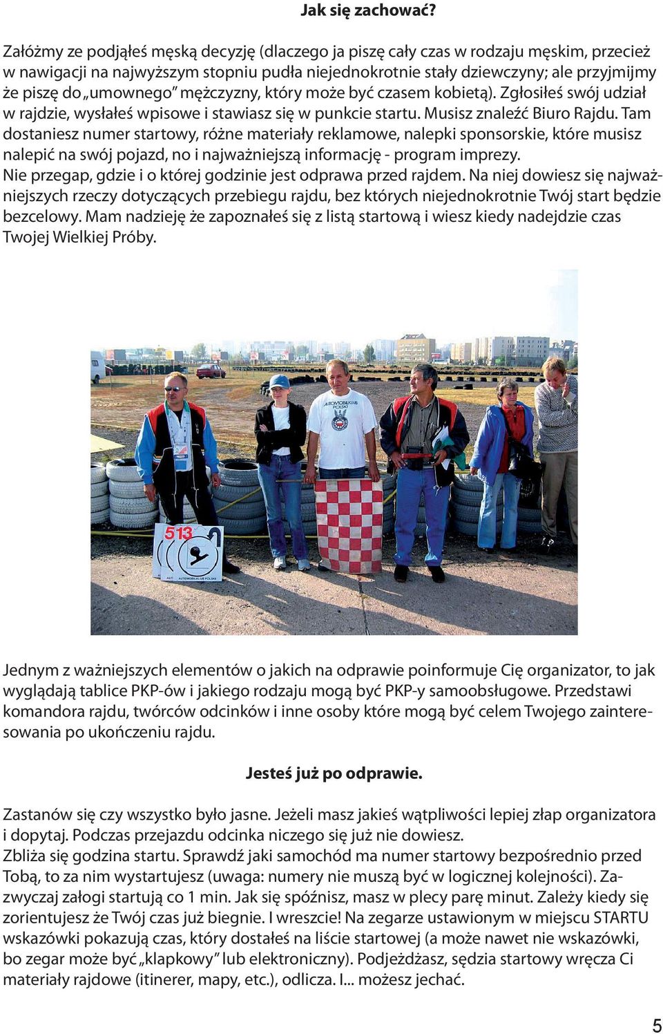 mężczyzny, który może być czasem kobietą). Zgłosiłeś swój udział w rajdzie, wysłałeś wpisowe i stawiasz się w punkcie startu. Musisz znaleźć Biuro Rajdu.