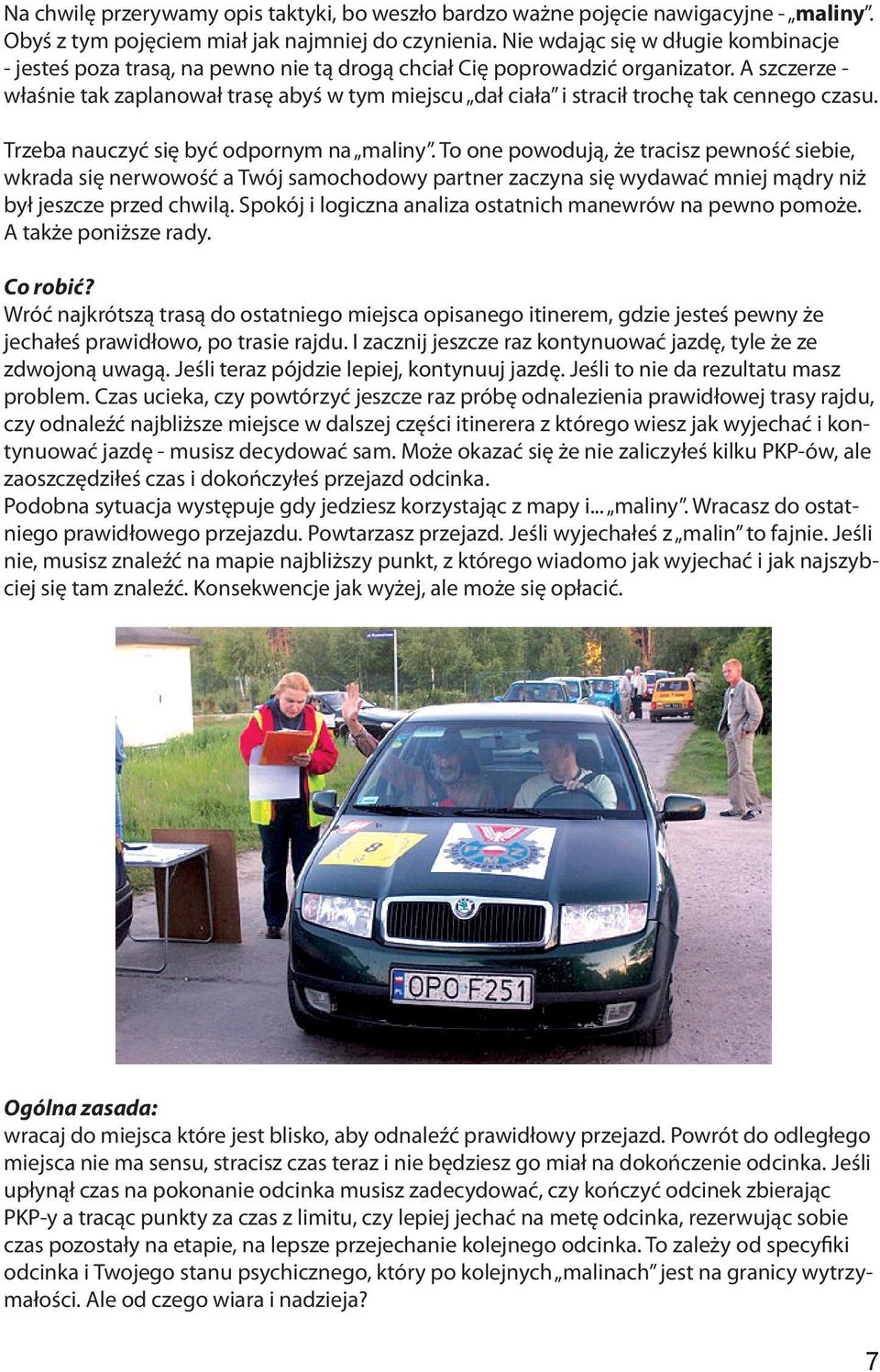 A szczerze - właśnie tak zaplanował trasę abyś w tym miejscu dał ciała i stracił trochę tak cennego czasu. Trzeba nauczyć się być odpornym na maliny.