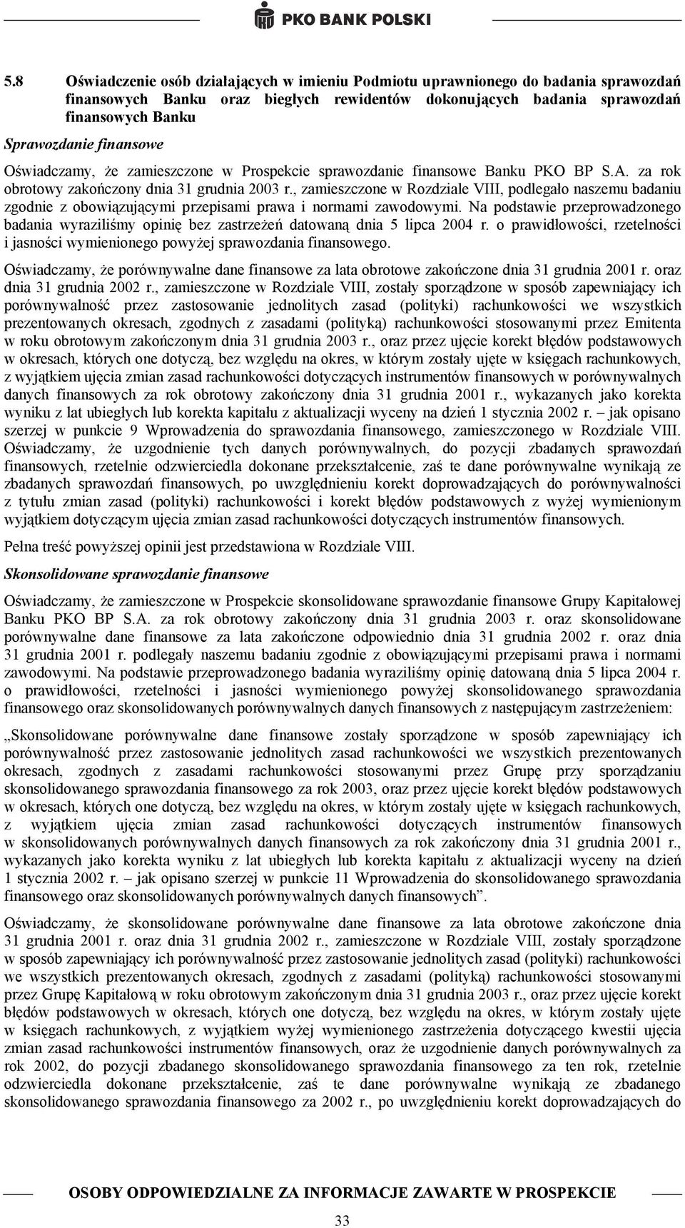 , zamieszczone w Rozdziale VIII, podlegało naszemu badaniu zgodnie z obowiązującymi przepisami prawa i normami zawodowymi.