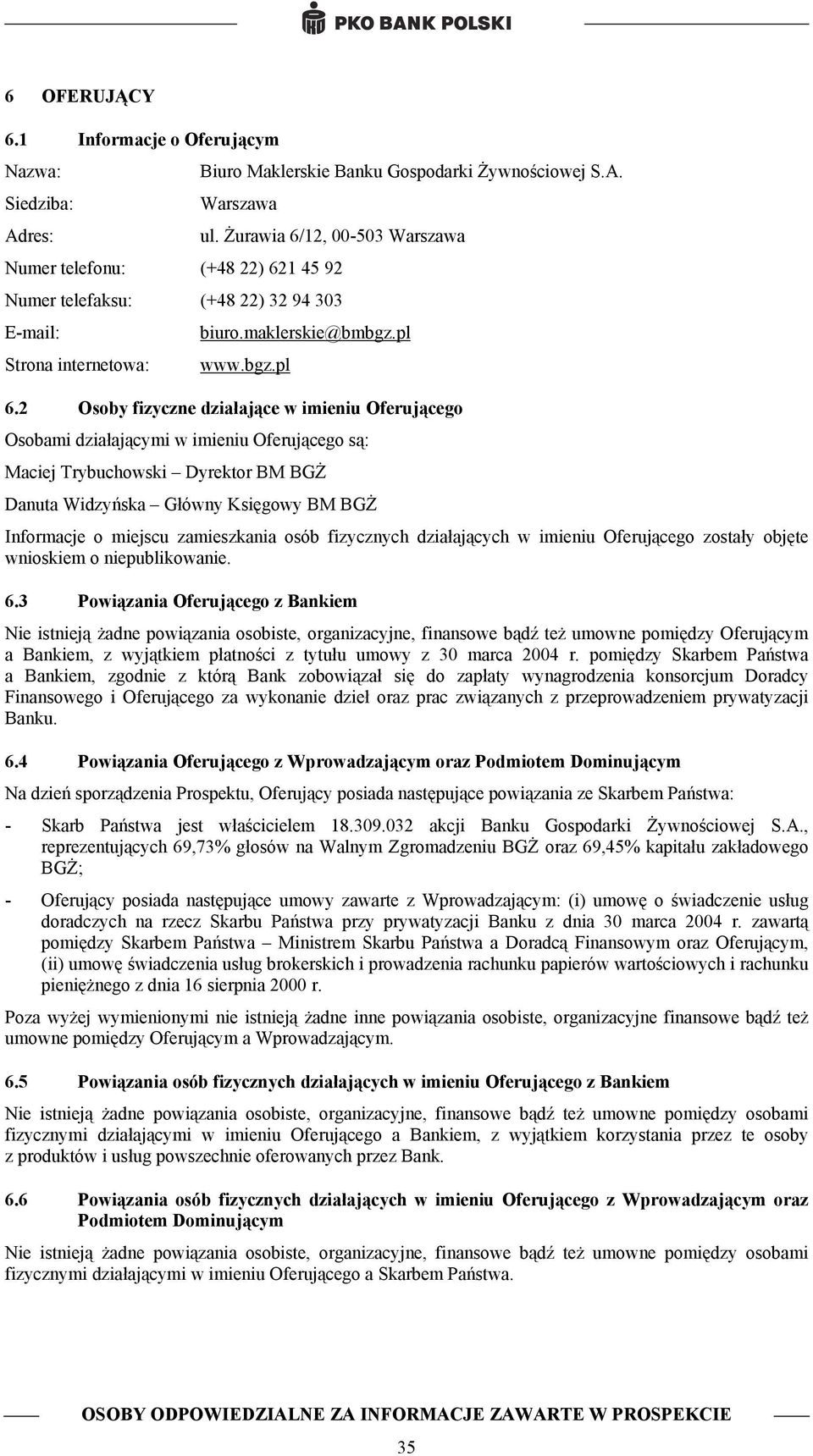 2 Osoby fizyczne działające w imieniu Oferującego Osobami działającymi w imieniu Oferującego są: Maciej Trybuchowski Dyrektor BM BGŻ Danuta Widzyńska Główny Księgowy BM BGŻ Informacje o miejscu