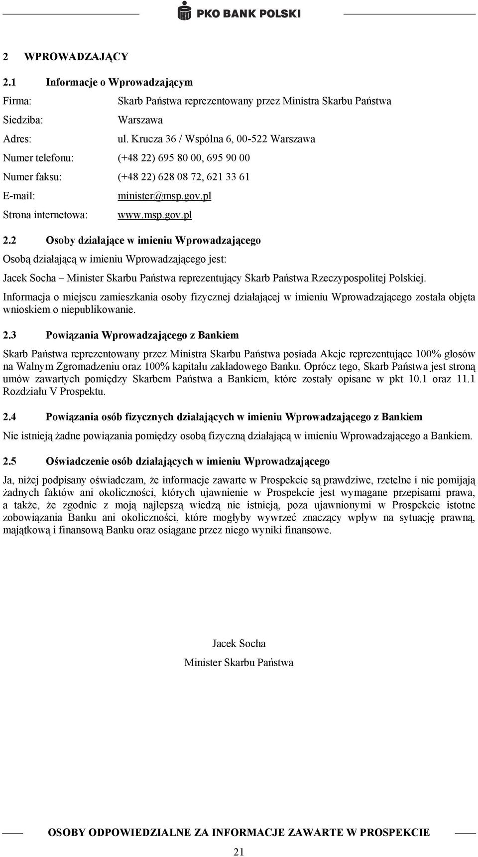 2 Osoby działające w imieniu Wprowadzającego Osobą działającą w imieniu Wprowadzającego jest: Jacek Socha Minister Skarbu Państwa reprezentujący Skarb Państwa Rzeczypospolitej Polskiej.