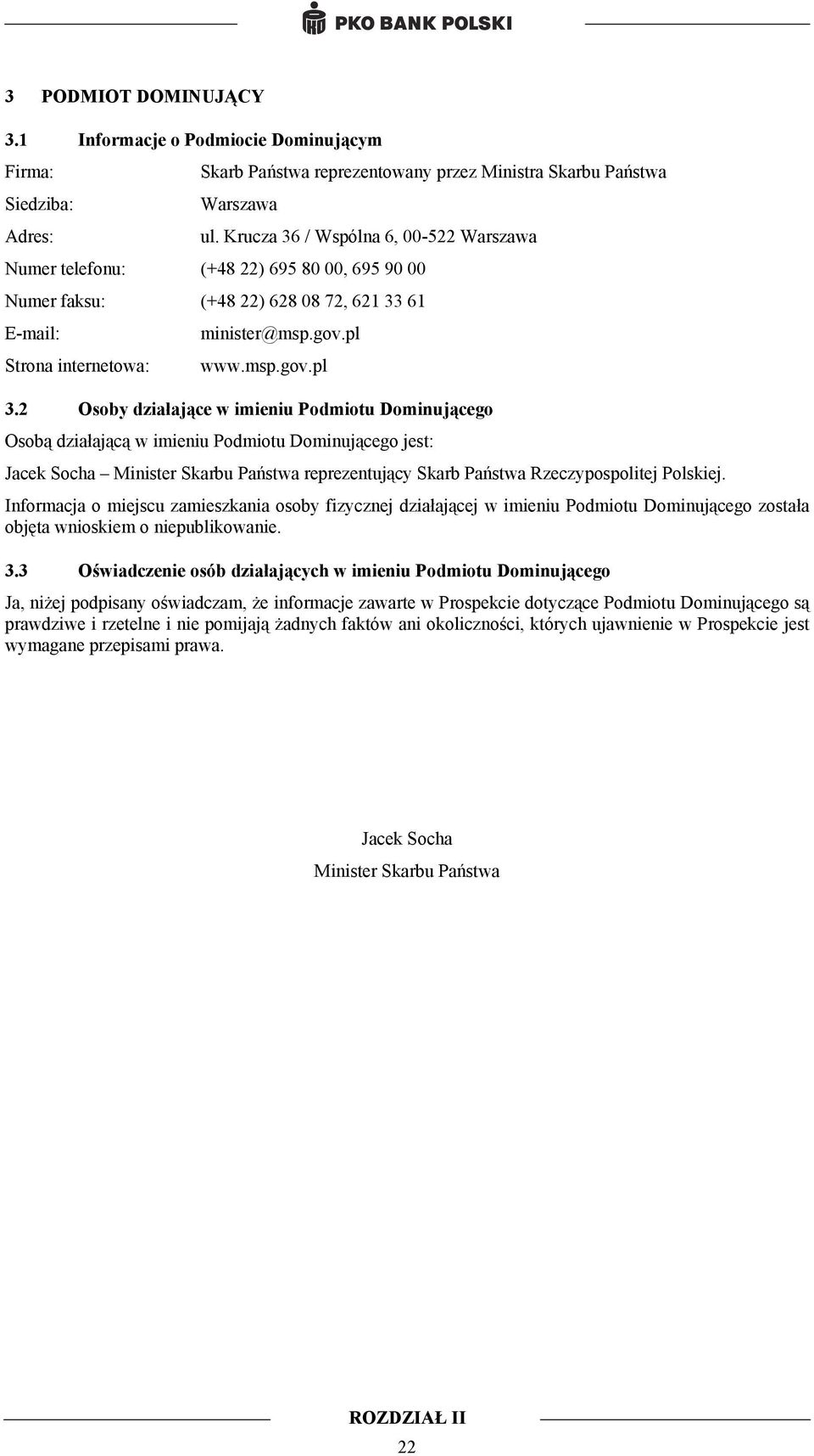 2 Osoby działające w imieniu Podmiotu Dominującego Osobą działającą w imieniu Podmiotu Dominującego jest: Jacek Socha Minister Skarbu Państwa reprezentujący Skarb Państwa Rzeczypospolitej Polskiej.