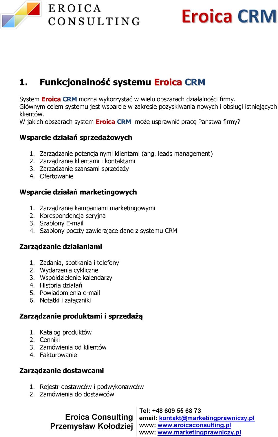 Wsparcie działań sprzedażowych 1. Zarządzanie potencjalnymi klientami (ang. leads management) 2. Zarządzanie klientami i kontaktami 3. Zarządzanie szansami sprzedaży 4.