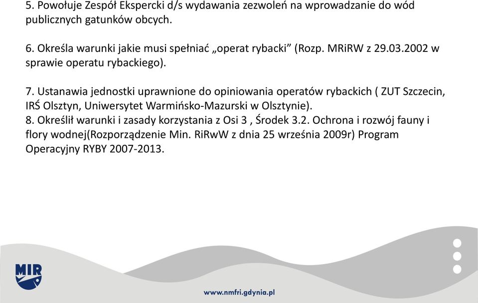 Ustanawia jednostki uprawnione do opiniowania operatów rybackich ( ZUT Szczecin, IRŚ Olsztyn, Uniwersytet Warmińsko-Mazurski w