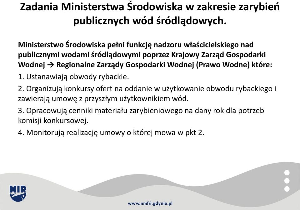 Regionalne Zarządy Gospodarki Wodnej (Prawo Wodne) które: 1. Ustanawiają obwody rybackie. 2.