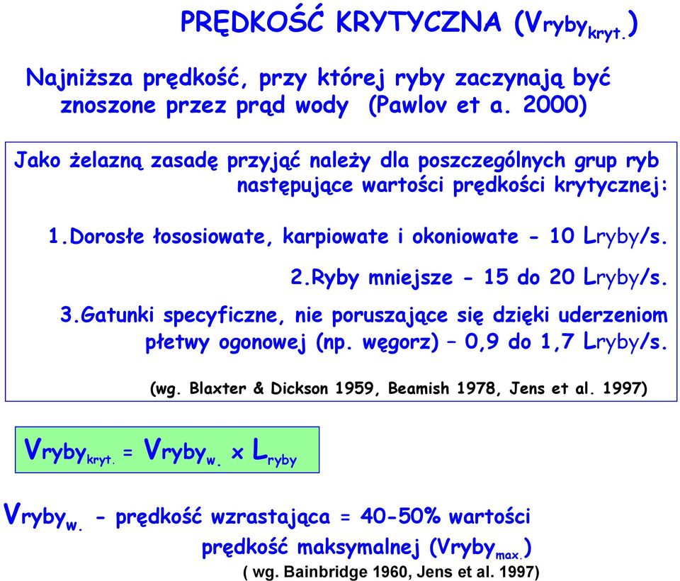 Dorosłe łososiowate, karpiowate i okoniowate - 10 Lryby/s. 2.Ryby mniejsze - 15 do 20 Lryby/s. 3.