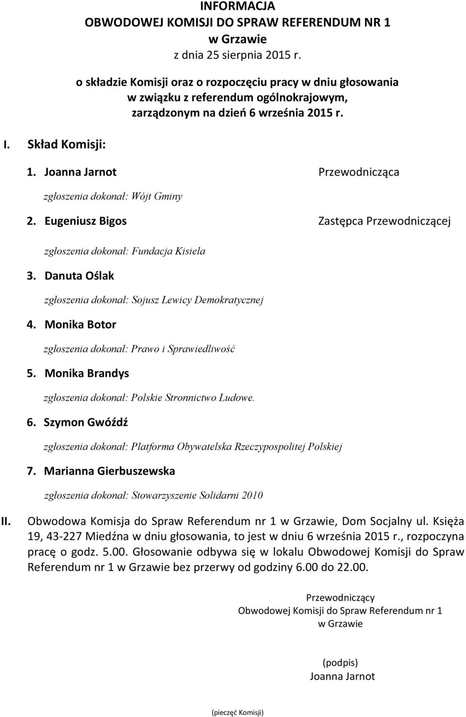 Księża 19, 43-227 Miedźna w dniu głosowania, to jest w dniu 6 września 2015 r., rozpoczyna pracę o godz. 5.00.