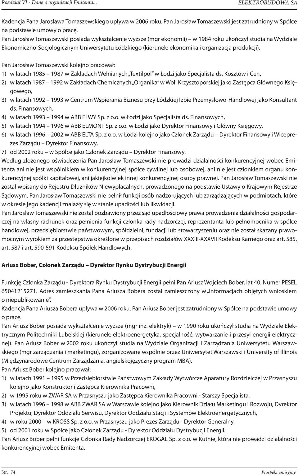 produkcji). Pan Jarosław Tomaszewski kolejno pracował: 1) w latach 1985 1987 w Zakładach Wełnianych Textilpol w Łodzi jako Specjalista ds.