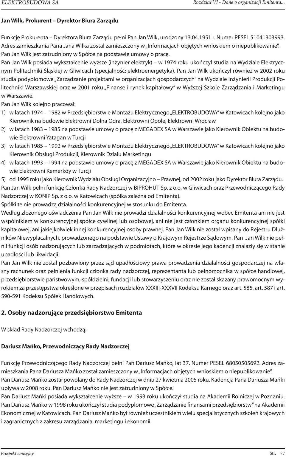 Pan Jan Wilk posiada wykształcenie wyższe (inżynier elektryk) w 1974 roku ukończył studia na Wydziale Elektrycznym Politechniki Śląskiej w Gliwicach (specjalność: elektroenergetyka).