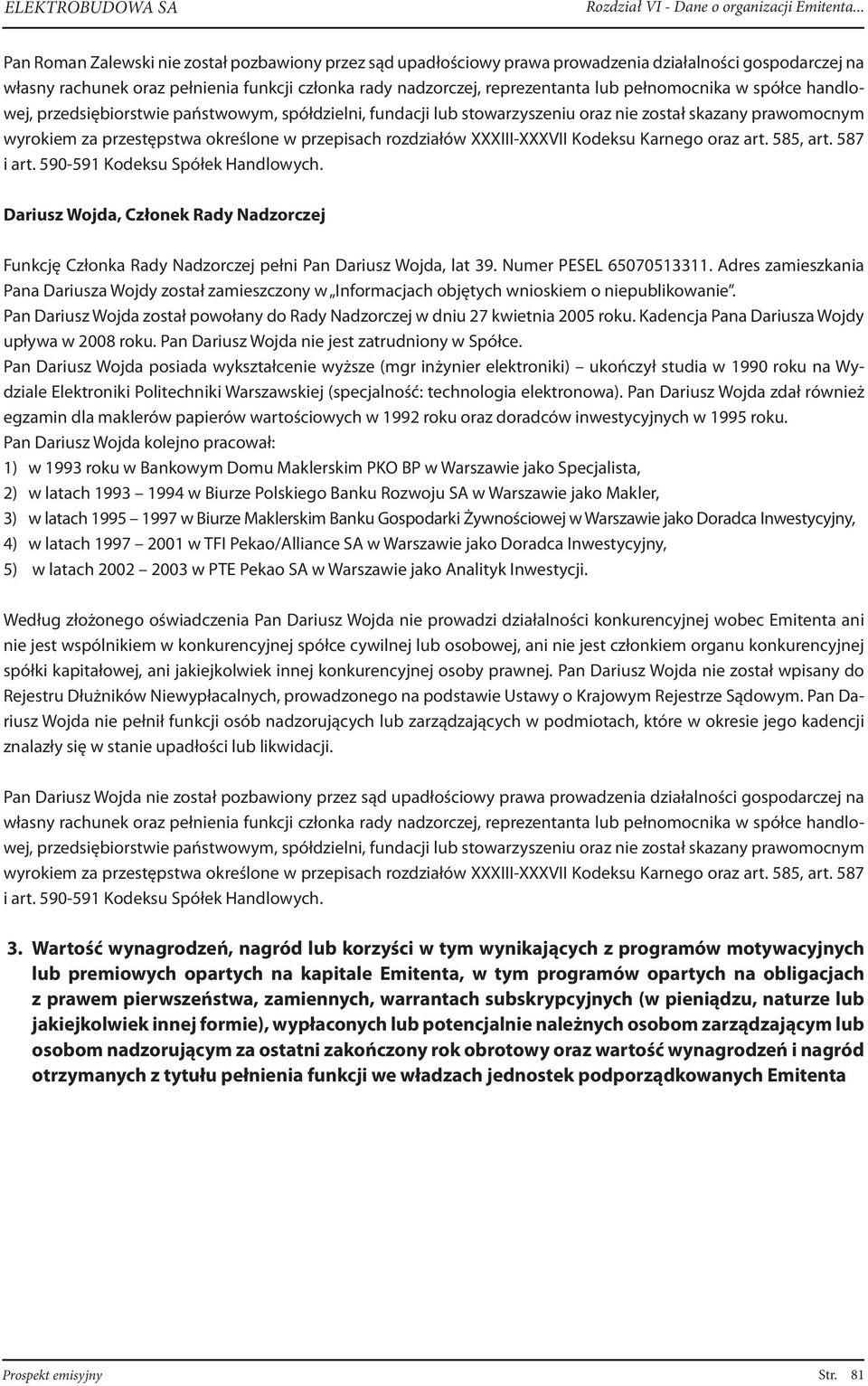 XXXIII-XXXVII Kodeksu Karnego oraz art. 585, art. 587 i art. 590-591 Kodeksu Spółek Handlowych. Dariusz Wojda, Członek Rady Nadzorczej Funkcję Członka Rady Nadzorczej pełni Pan Dariusz Wojda, lat 39.